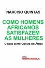 Como Homens Africanos Satisfazem As Mulheres - Narciso Quintas: O Sexo como Cultura em África By Narciso Quintas Cover Image