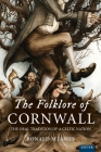 The Folklore of Cornwall: The Oral Tradition of a Celtic Nation By Ronald M. James Cover Image