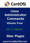 CentOS Linux Administrator Commands: Man Pages Volume 4 By Gareth Morgan Thomas Cover Image