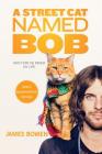 A Street Cat Named Bob: And How He Saved My Life By James Bowen Cover Image