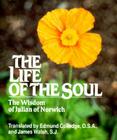 The Life of the Soul: The Wisdom of Julian of Norwich By Edmund Colledge (Translator), James Walsh (Translator) Cover Image