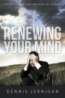 Renewing Your Mind: Identity and the Matter of Choice By Dennis Jernigan Cover Image