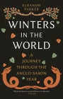Winters in the World: A Journey through the Anglo-Saxon Year By Eleanor Parker Cover Image