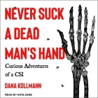 Never Suck a Dead Man's Hand Lib/E: Curious Adventures of a Csi Cover Image