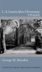 C. S. Lewis's Mere Christianity: A Biography (Lives of Great Religious Books #24) By George M. Marsden Cover Image