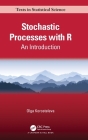 Stochastic Processes with R: An Introduction (Chapman & Hall/CRC Texts in Statistical Science) By Olga Korosteleva Cover Image