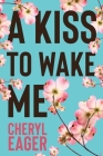 A Kiss to Wake Me By Cheryl Eager, Eric Williams (Cover Design by), 5310 Publishing (Editor) Cover Image