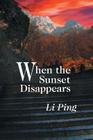 When the Sunset Disappears By Li Ping Cover Image