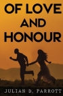 Of love and honour By Julian D. Parrott Cover Image