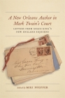 A New Orleans Author in Mark Twain's Court: Letters from Grace King's New England Sojourns (Hill Collection: Holdings of the Lsu Libraries) By Miki Pfeffer, Steve Courtney (Foreword by) Cover Image