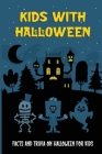Kids With Halloween: Facts And Trivia On Halloween For Kids: Dark Halloween Facts By Lorita Yazzle Cover Image