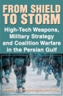 From Shield to Storm: High-Tech Weapons, Military Strategy, and Coalition Warfare in the Persian Gulf By James F. Dunnigan, Austin Bay (Joint Author) Cover Image