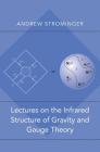 Lectures on the Infrared Structure of Gravity and Gauge Theory By Andrew Strominger Cover Image