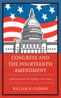 Congress and the Fourteenth Amendment: Enforcing Liberty and Equality in the States By William B. Glidden Cover Image