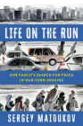 Life on the Run: One Family's Search for Peace in War-Torn Ukraine Cover Image