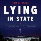 Lying in State: Why Presidents Lie--And Why Trump Is Worse By Eric Alterman, Sean Patrick Hopkins (Read by) Cover Image