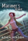 Mariner's Wake By Adam Marsh, Kyna Tek (Illustrator) Cover Image