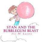 Stan And The Bubblegum Beast By Iris M. Lucero Cover Image