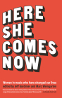 Here She Comes Now: Women in Music Who Have Changed Our Lives (Mixtape) By Jeff Gordinier (Editor), Marc Weingarten (Editor), Elissa Schappell (Contribution by) Cover Image