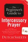 Beginner's Guide to Intercessory Prayer By Dutch Sheets Cover Image