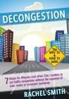 Decongestion: Seven Steps for Mayors and Other City Leaders to Cut Traffic Congestion By Rachel Smith Cover Image