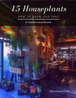 15 Houseplants: How to grow and care By Serhii Korniichuk Cover Image