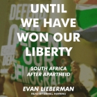 Until We Have Won Our Liberty: South Africa After Apartheid By Evan Lieberman, Daniel Henning (Read by) Cover Image