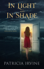 In Light and In Shade: The Inspirational Story of A Love That Refused to Die, Even After Death By Patricia Irvine Cover Image