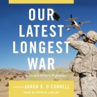 Our Latest Longest War: Losing Hearts and Minds in Afghanistan By Aaron B. O'Connell, Patrick Girard Lawlor (Read by) Cover Image