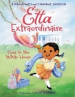 Etta Extraordinaire Goes to the White House By Roda Ahmed, Chloe Burgett (Illustrator), Charnaie Gordon Cover Image