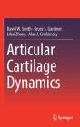 Articular Cartilage Dynamics By David W. Smith, Bruce S. Gardiner, Lihai Zhang Cover Image