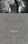 A Crash of Rhinos: Poems (Contemporary Poetry) By Paisley Rekdal Cover Image