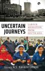Uncertain Journeys: Labour Migration from South Asia By A. S. Panneerselvan (Editor) Cover Image
