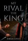 My Rival, the King By Jubilee Lipsey Cover Image