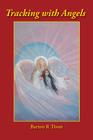 Tracking with Angels: Twelve Adventure Stories in Tracking with Angels By Barton R. Thom Cover Image