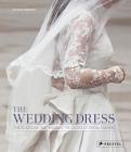 The Wedding Dress: The 50 Designs that Changed the Course of Bridal Fashion By Eleanor Thompson Cover Image