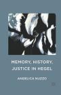 Memory, History, Justice in Hegel By Angelica Nuzzo Cover Image