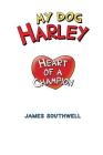 My Dog Harley; Heart of a Champion By Jr. Southwell, James W. Cover Image