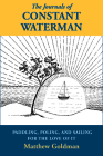 The Journals of Constant Waterman: Paddling, Poling, and Sailing for the Love of It By Matthew Goldman Cover Image