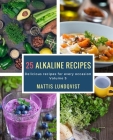 25 alkaline recipes: Delicious recipes for every occasion By Mattis Lundqvist Cover Image