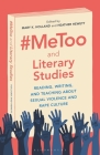 #Metoo and Literary Studies: Reading, Writing, and Teaching about Sexual Violence and Rape Culture Cover Image