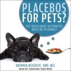 Placebos for Pets? Lib/E: The Truth about Alternative Medicine in Animals Cover Image