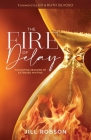 The Fire of Delay: Navigating Seasons of Extended Waiting By Jill Robson Cover Image