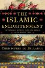 The Islamic Enlightenment: The Struggle Between Faith and Reason, 1798 to Modern Times By Christopher de Bellaigue Cover Image