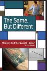The Same, But Different: Ministry and the Quaker Pastor By Phil Baisley Cover Image
