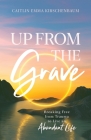 Up from the Grave: Breaking Free from Trauma to Live an Abundant Life By Caitlin Emma Kirschenbaum Cover Image