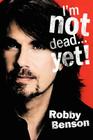I'm Not Dead... Yet! By Robby Benson Cover Image