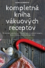 kompletná kniha vákuových receptov By Klára Slobodová Cover Image