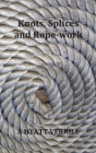 Knots, Splices and Rope-Work (Fully Illustrated) Cover Image