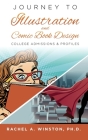 Journey to Illustration & Comic Book Design: College Admissions & Profiles By Rachel Winston Cover Image